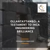 Ollantaytambo: A Testament to Inca Engineering Brilliance