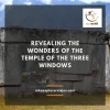Revealing the Wonders of the Temple of the Three Windows