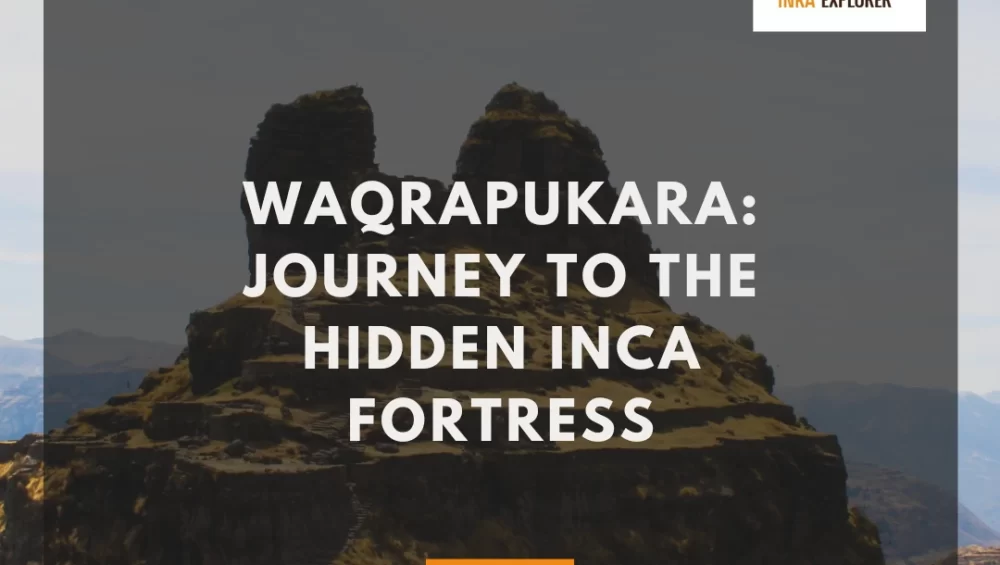 Waqrapukara: Journey to the Hidden Inca Fortress